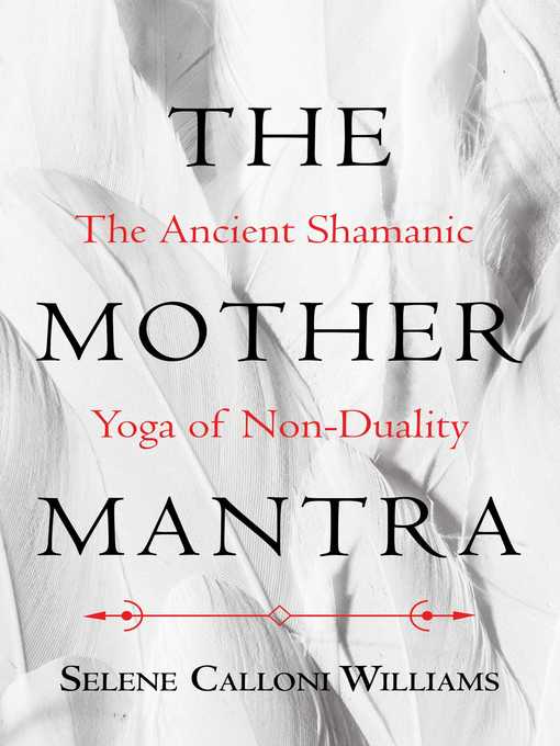 Title details for The Mother Mantra by Selene Calloni Williams - Available